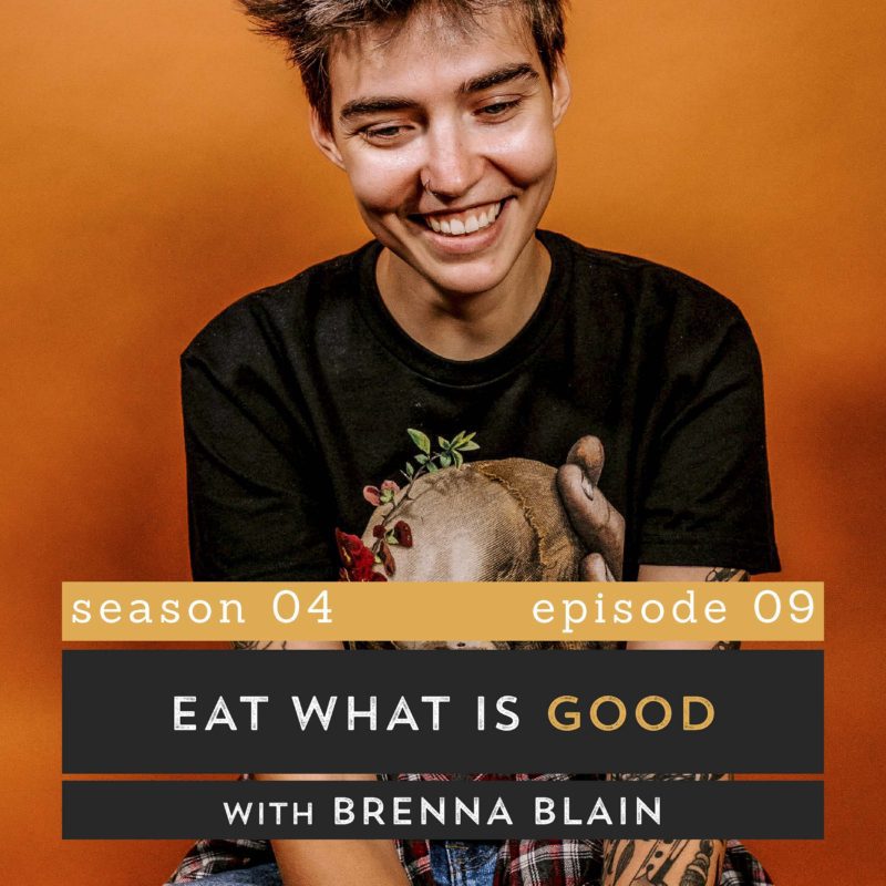 The Pantry Podcast - S04E10 - Eat What Is Good with Brenna Blain