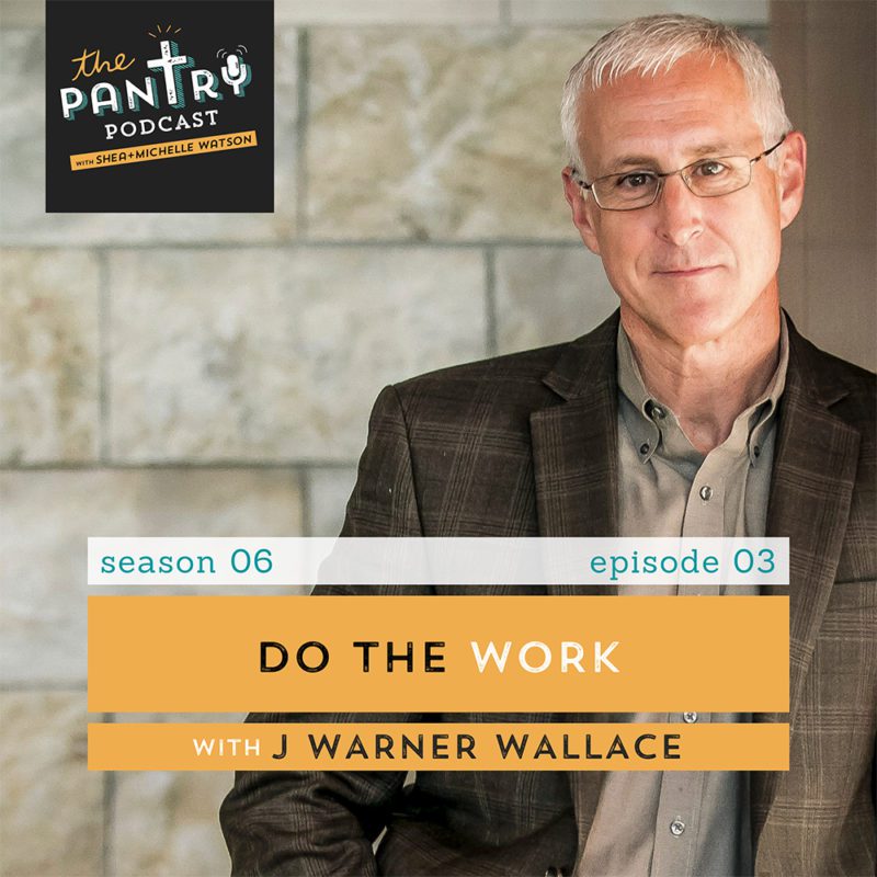 The Pantry Podcast Do the Work with J Warner Wallace